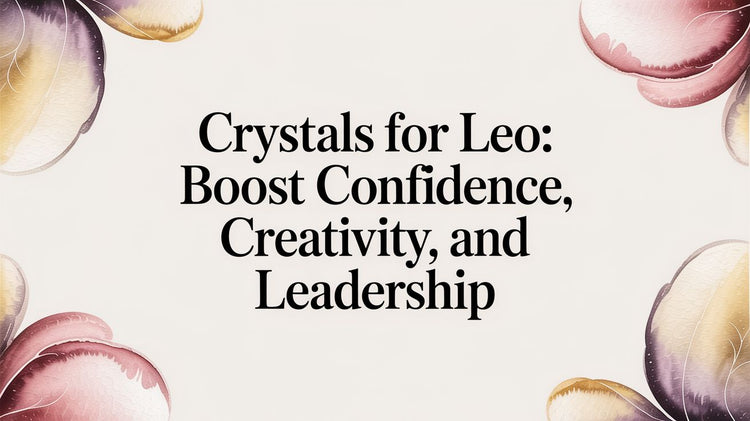Crystals for Leo: Boost Confidence, Creativity, and Leadership