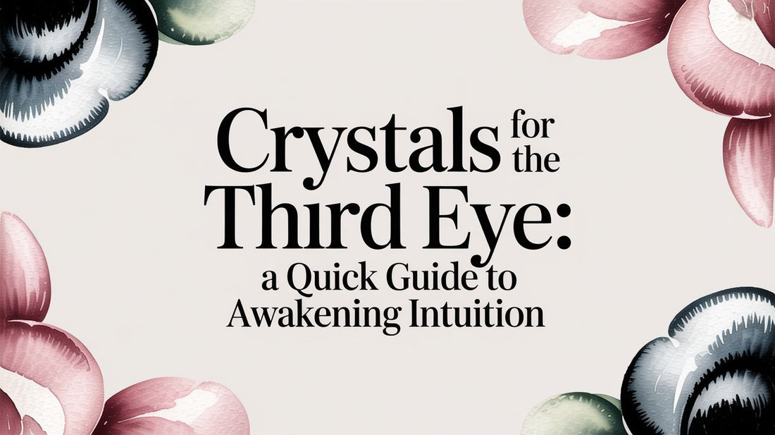 Crystals for the Third Eye: A Quick Guide to Awakening Intuition