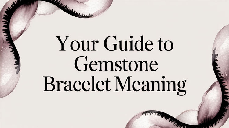 Your Guide to Gemstone Bracelet Meaning