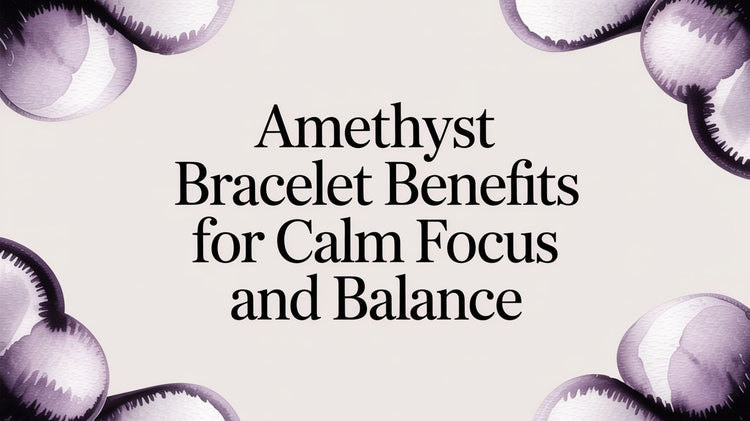 Amethyst Bracelet Benefits for Calm Focus and Balance