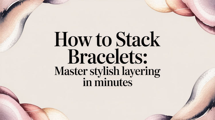 How to Stack Bracelets: Master Stylish Layering in Minutes