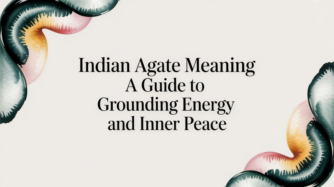 Indian Agate Meaning A Guide to Grounding Energy and Inner Peace