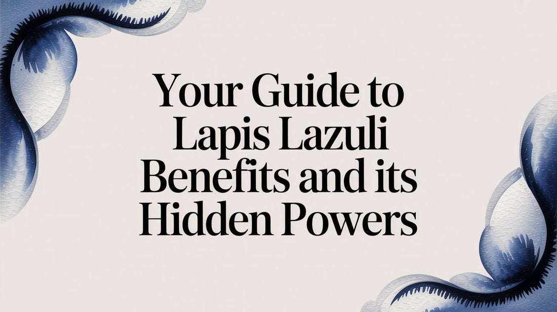 Your Guide to Lapis Lazuli Benefits and Its Hidden Powers
