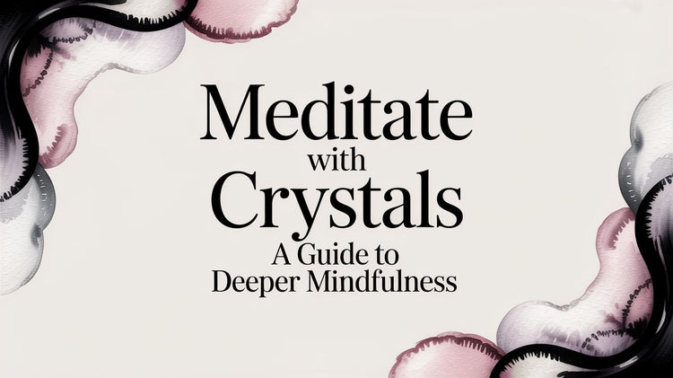 Meditate With Crystals A Guide To Deeper Mindfulness
