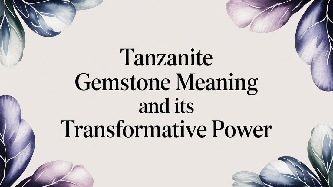 Tanzanite Gemstone Meaning and Its Transformative Power
