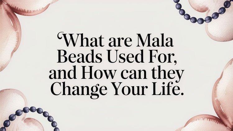 What Are Mala Beads Used For and How Can They Change Your Life