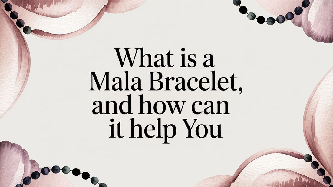 What Is a Mala Bracelet and How Can It Help You