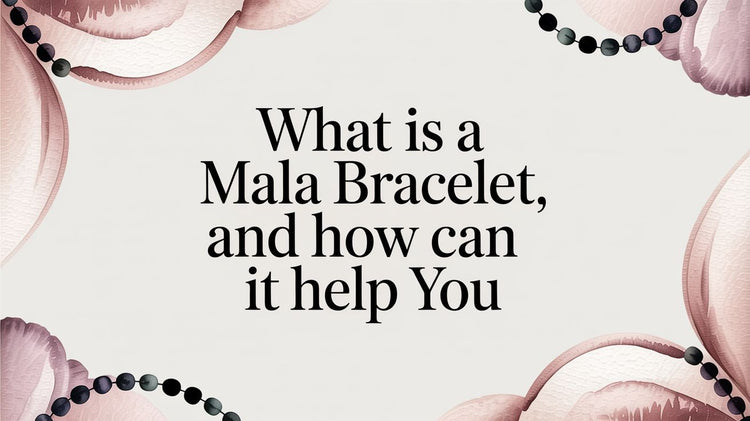 What Is a Mala Bracelet and How Can It Help You